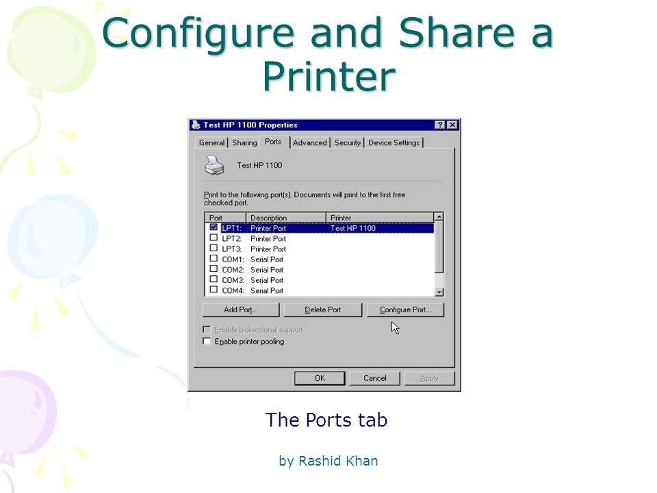 by Rashid Khan Configure and Share a Printer The Ports tab