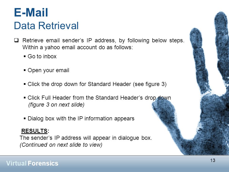 13 Virtual Forensics  Data Retrieval  Retrieve  sender’s IP address, by following below steps.