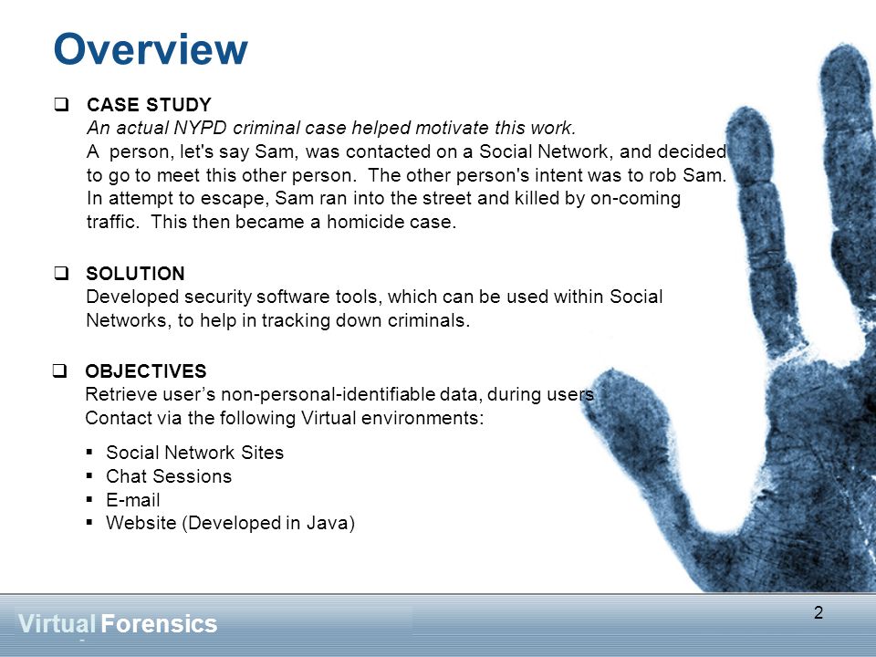 2 Overview Virtual Forensics  CASE STUDY An actual NYPD criminal case helped motivate this work.