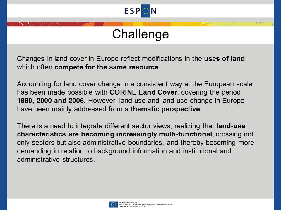 Challenge Changes in land cover in Europe reflect modifications in the uses of land, which often compete for the same resource.