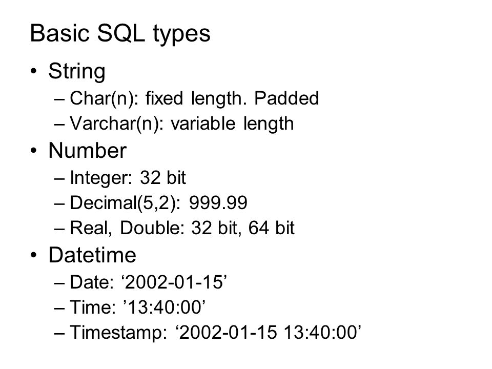 Basic SQL types String –Char(n): fixed length.