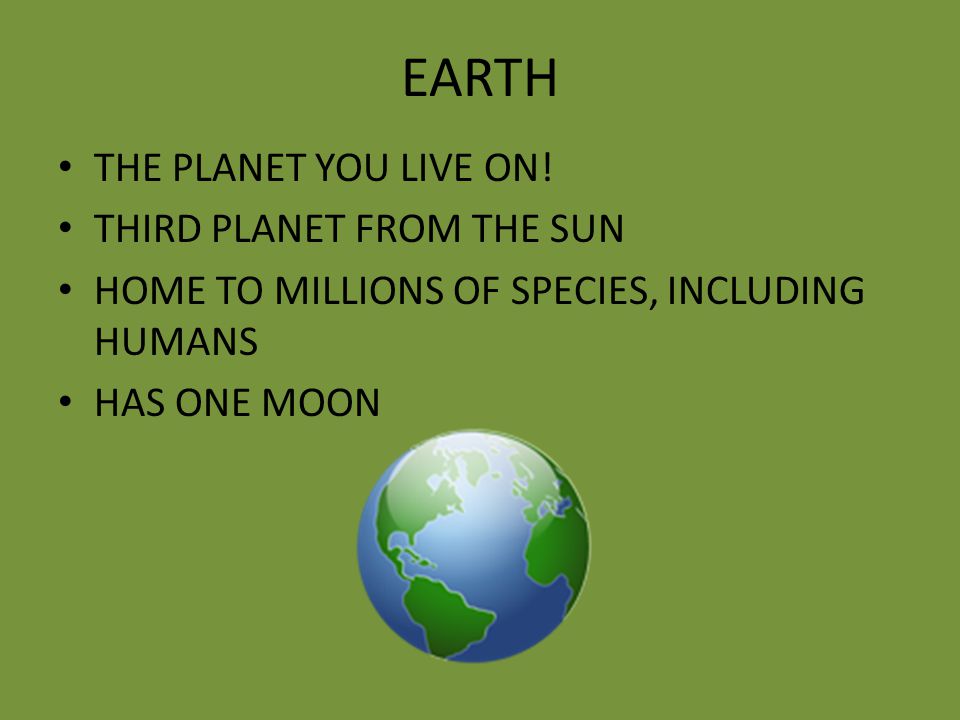 EARTH THE PLANET YOU LIVE ON.