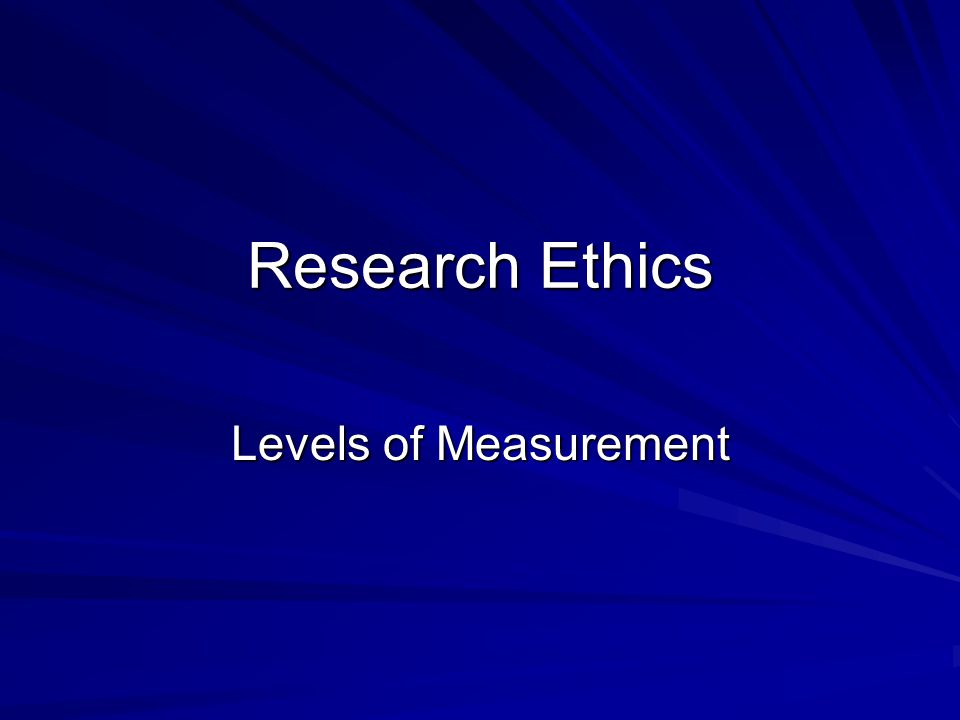 Research Ethics Levels of Measurement