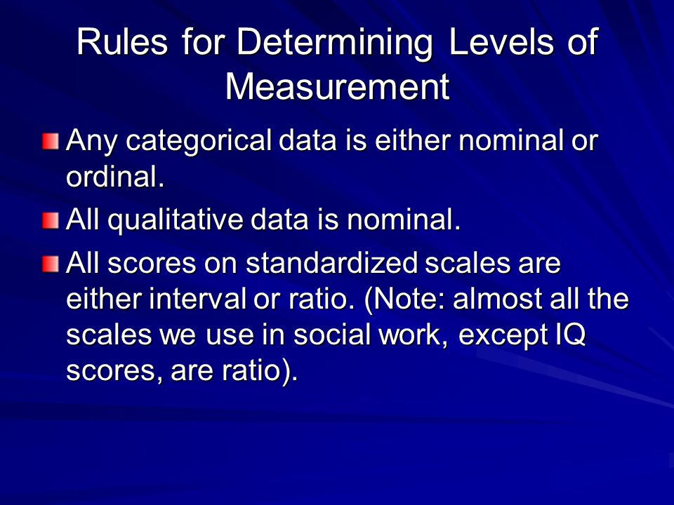 Rules for Determining Levels of Measurement Any categorical data is either nominal or ordinal.
