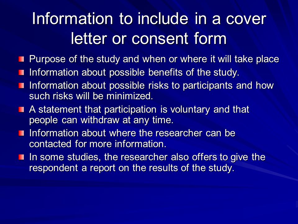 Information to include in a cover letter or consent form Purpose of the study and when or where it will take place Information about possible benefits of the study.