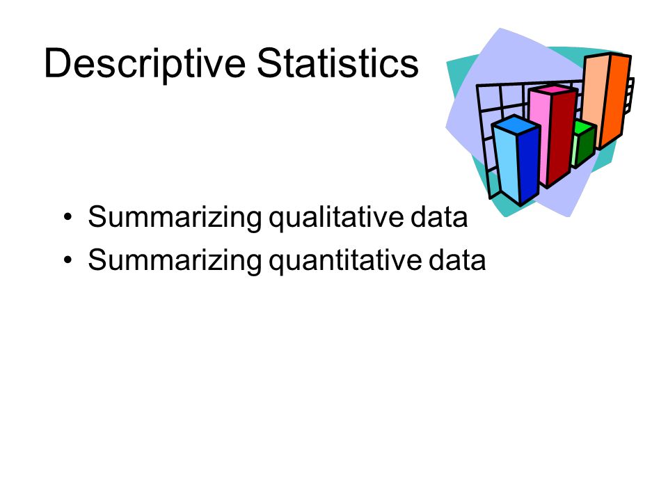 Describing data. Descriptive statistics. Summary statistics. Descriptive statistics is qualitative. Summarizing.
