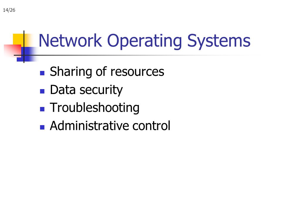 14/26 Network Operating Systems Sharing of resources Data security Troubleshooting Administrative control