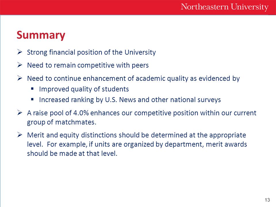 13 Summary  Strong financial position of the University  Need to remain competitive with peers  Need to continue enhancement of academic quality as evidenced by  Improved quality of students  Increased ranking by U.S.