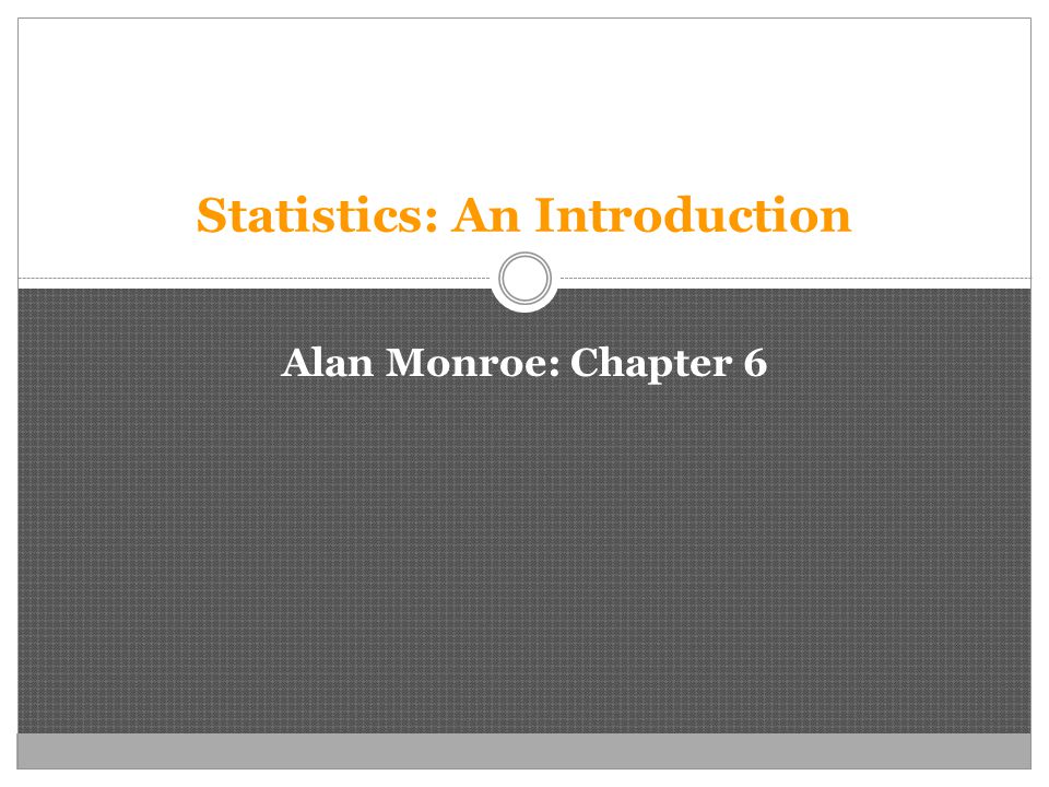 Statistics: An Introduction Alan Monroe: Chapter 6