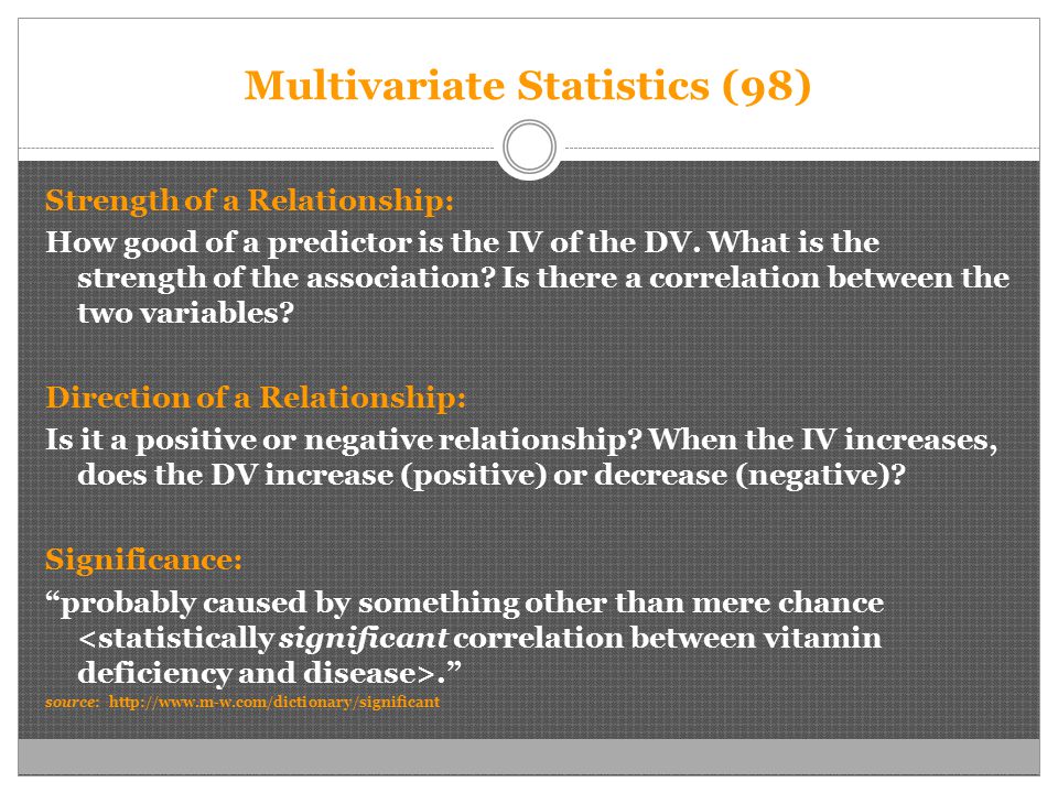 Multivariate Statistics (98) Strength of a Relationship: How good of a predictor is the IV of the DV.
