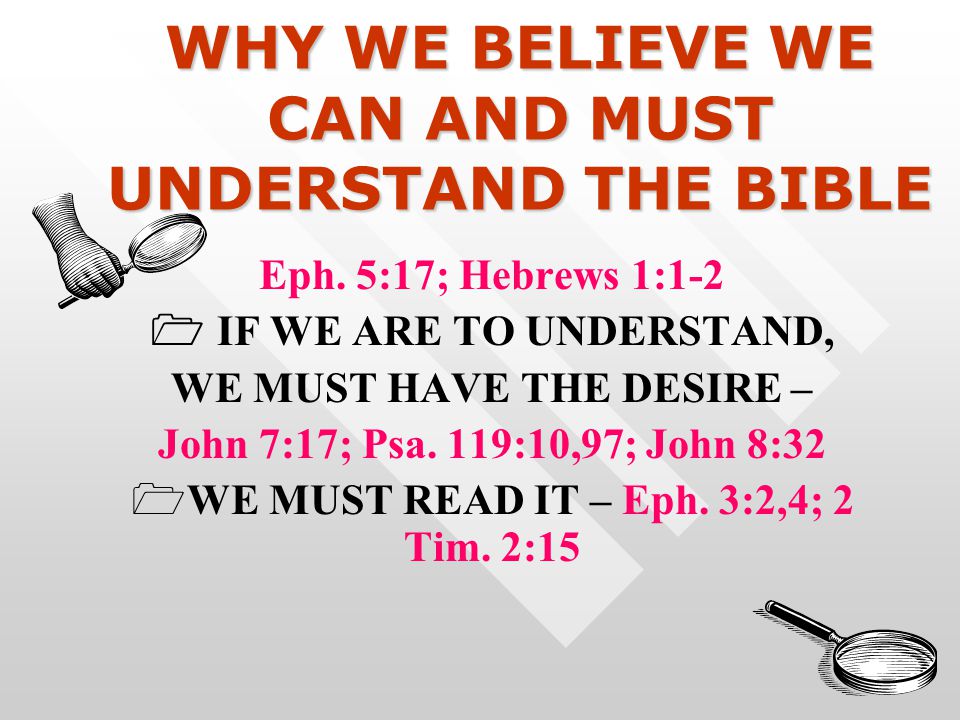WHY WE BELIEVE WE CAN AND MUST UNDERSTAND THE BIBLE Eph.