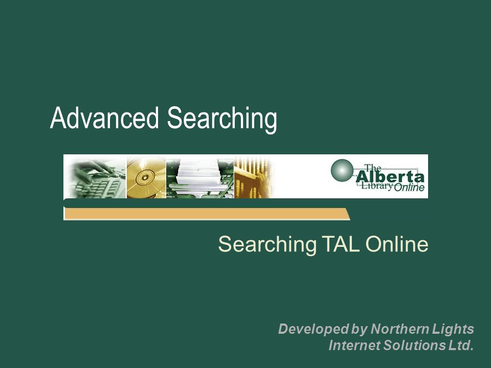 Searching TAL Online Developed by Northern Lights Internet Solutions Ltd. Advanced Searching