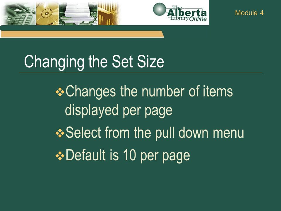 Module 4 Changing the Set Size  Changes the number of items displayed per page  Select from the pull down menu  Default is 10 per page
