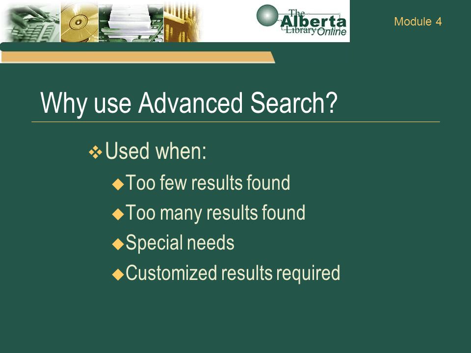 Module 4 Why use Advanced Search.