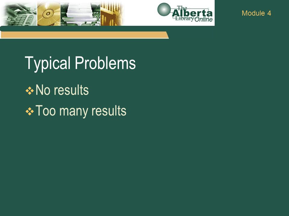 Module 4 Typical Problems  No results  Too many results
