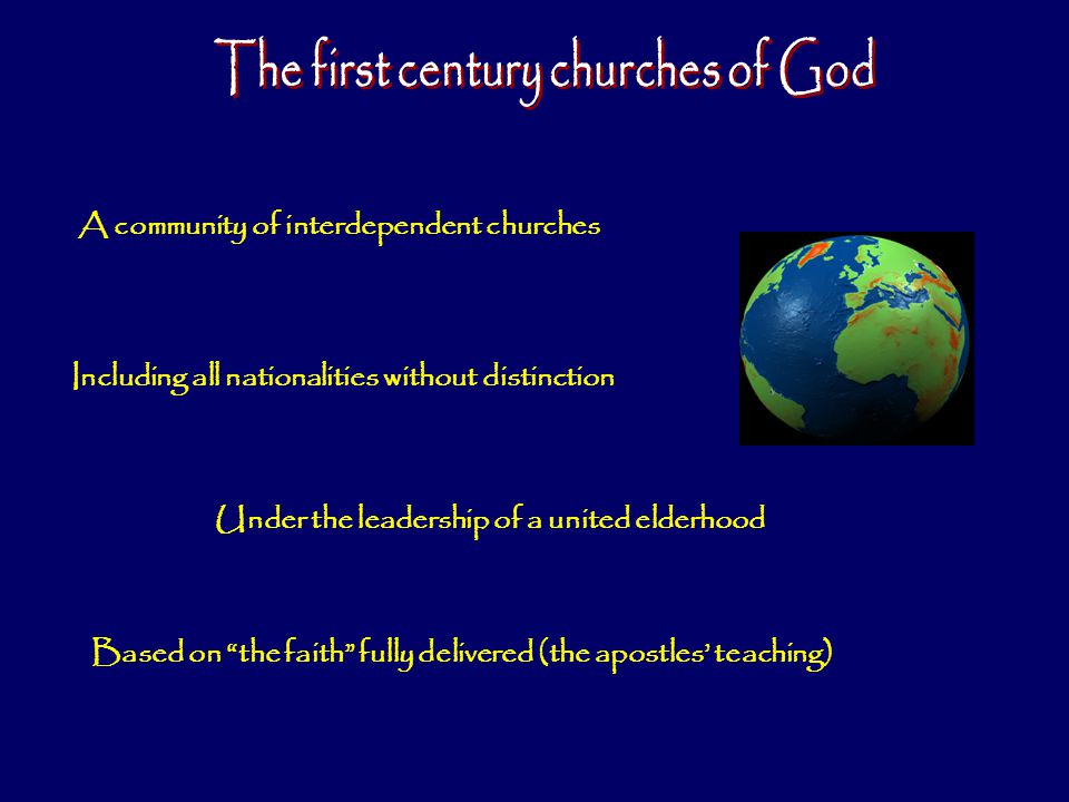 A community of interdependent churches Including all nationalities without distinction Under the leadership of a united elderhood Based on the faith fully delivered (the apostles’ teaching)