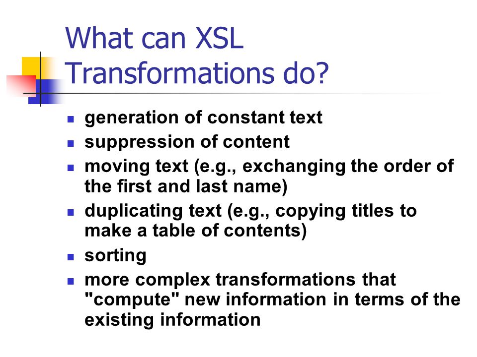 What can XSL Transformations do.
