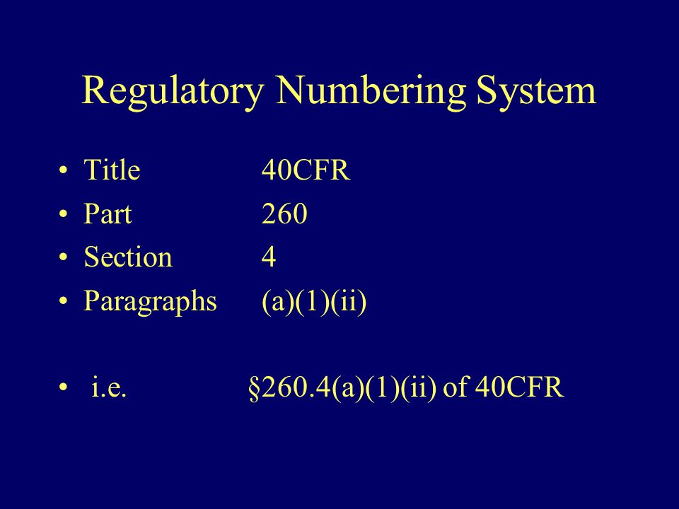 Regulatory Numbering System Title 40CFR Part260 Section4 Paragraphs(a)(1)(ii) i.e.