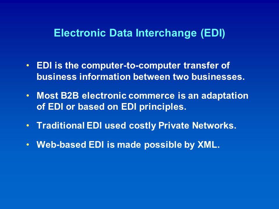 Electronic Data Interchange (EDI) EDI is the computer-to-computer transfer of business information between two businesses.