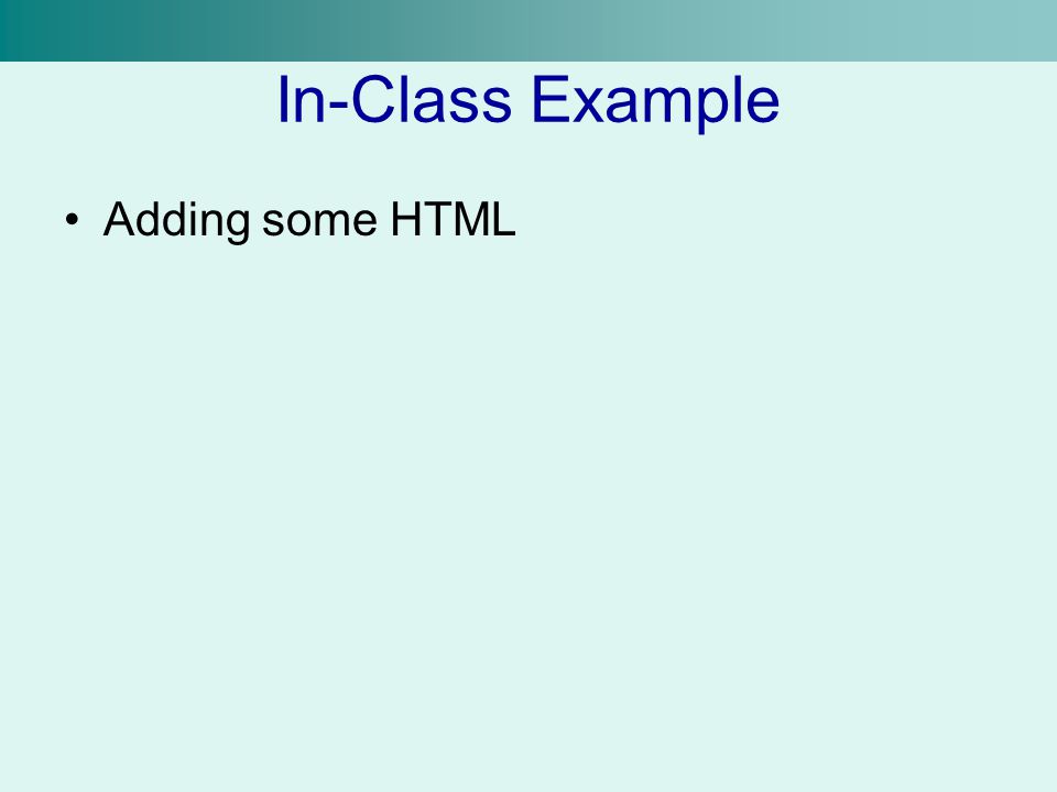 In-Class Example Adding some HTML