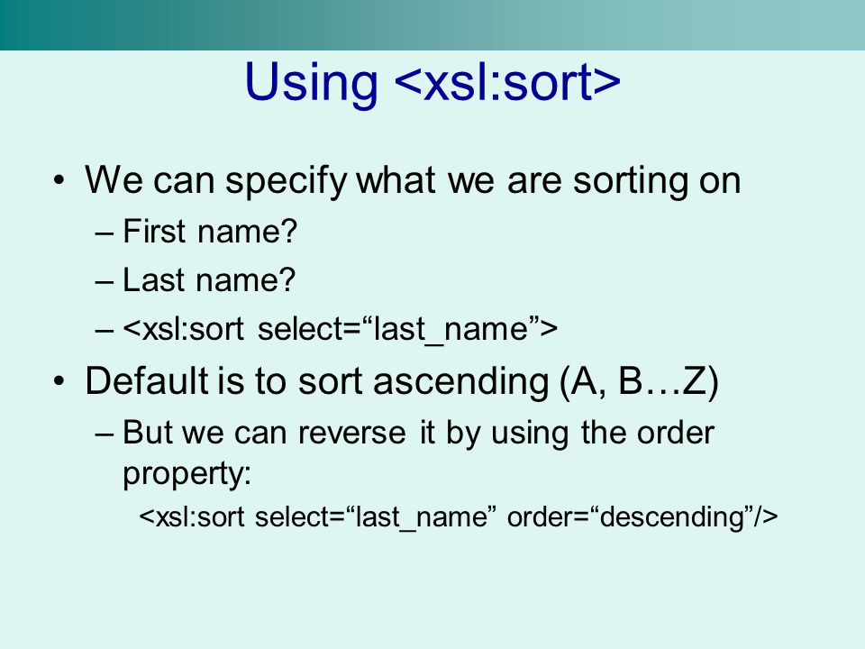 Using We can specify what we are sorting on –First name.