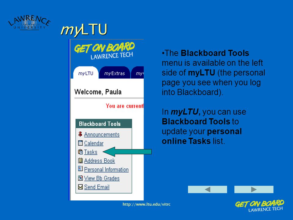 myLTU The Blackboard Tools menu is available on the left side of myLTU (the personal page you see when you log into Blackboard).