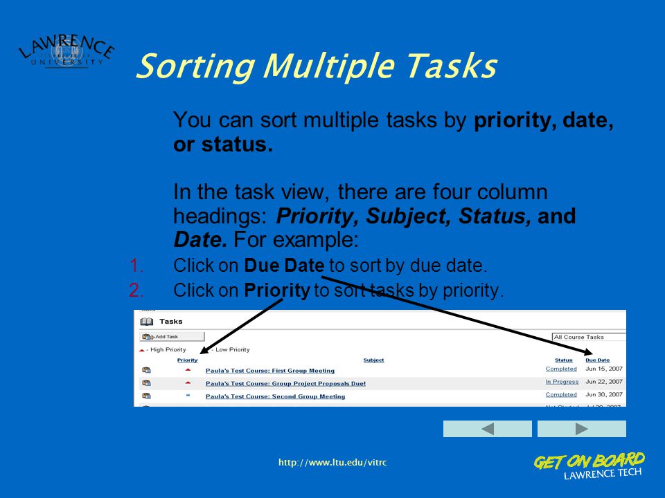 Sorting Multiple Tasks You can sort multiple tasks by priority, date, or status.