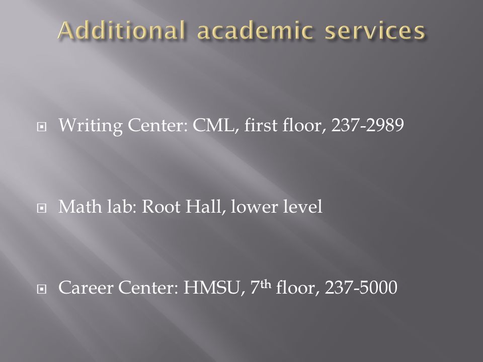  Writing Center: CML, first floor,  Math lab: Root Hall, lower level  Career Center: HMSU, 7 th floor,
