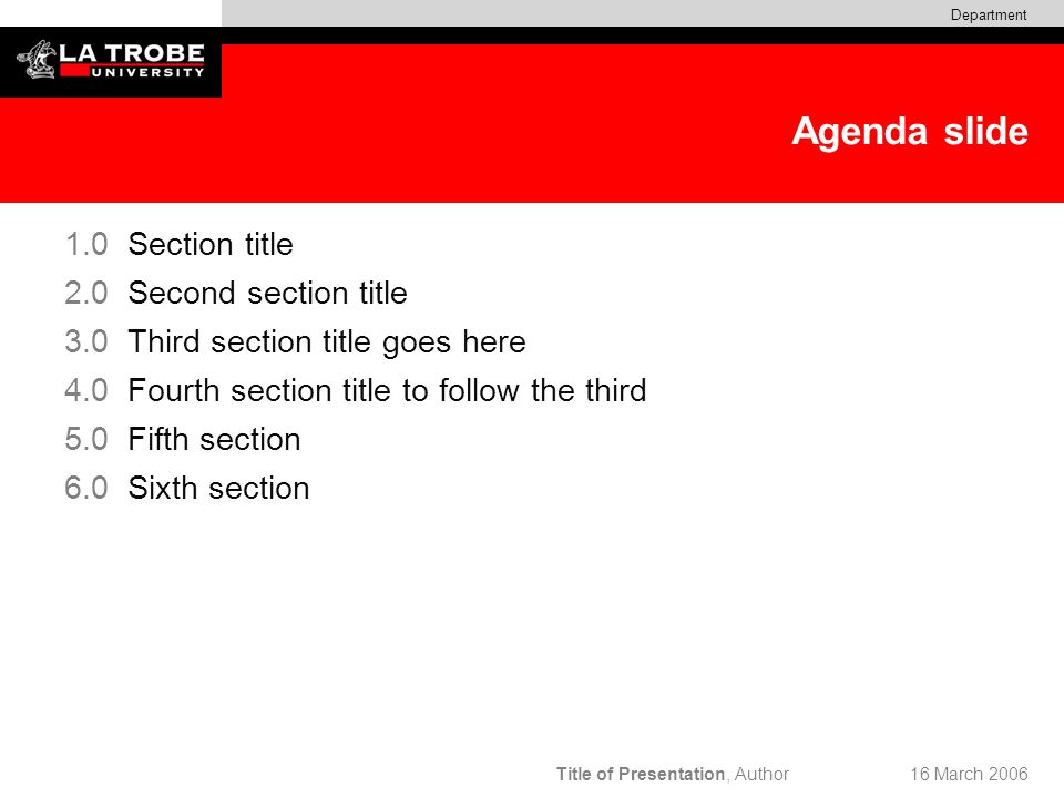 Title of Presentation, Author Department 16 March 2006 Agenda slide 1.0 Section title 2.0 Second section title 3.0 Third section title goes here 4.0 Fourth section title to follow the third 5.0 Fifth section 6.0 Sixth section