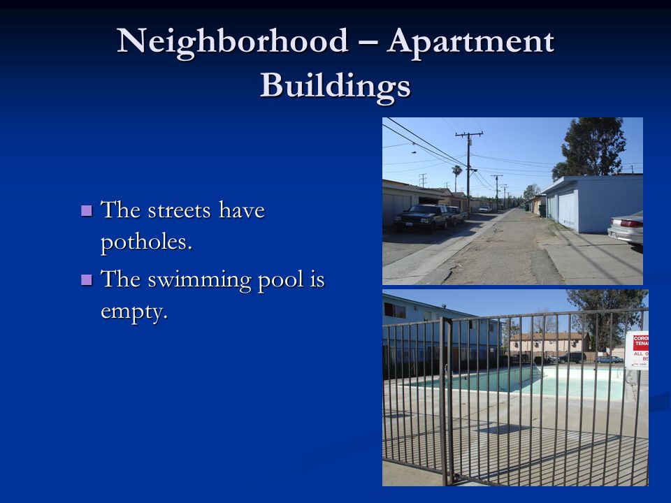 Neighborhood – Apartment Buildings The streets have potholes.