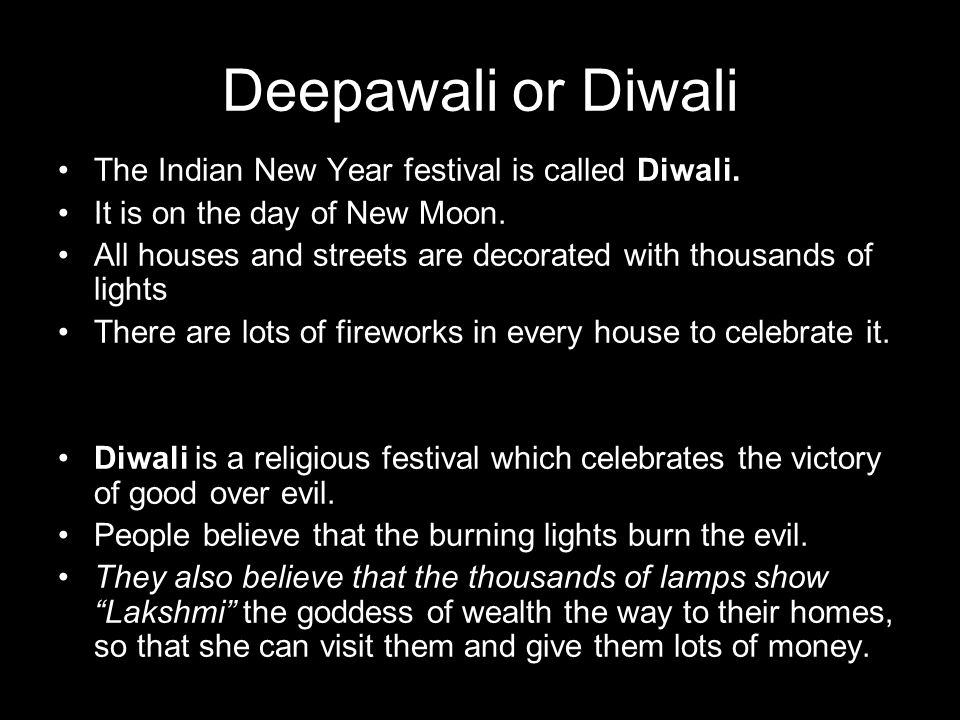 Deepawali or Diwali The Indian New Year festival is called Diwali.