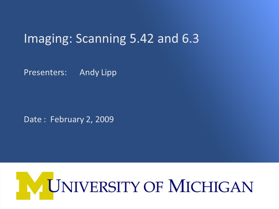 ImageNow Version 5.42 vs Imaging: Scanning 5.42 and 6.3 Presenters: Andy Lipp Date : February 2, 2009