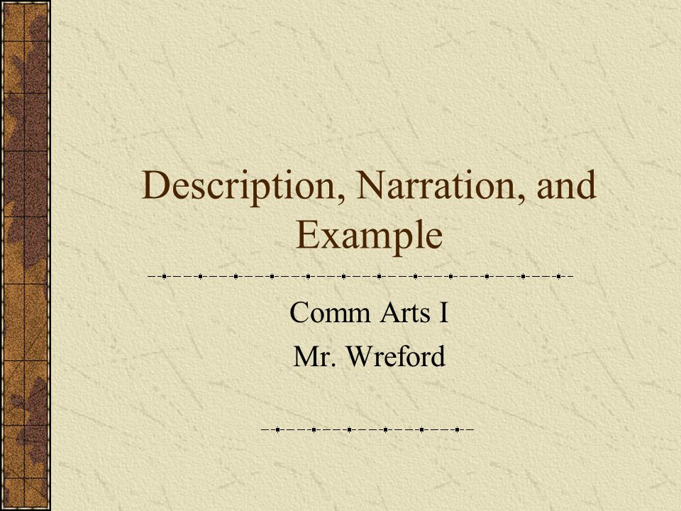 Description, Narration, and Example Comm Arts I Mr. Wreford