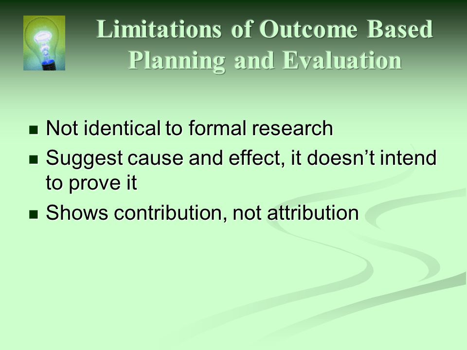 Not identical to formal research Not identical to formal research Suggest cause and effect, it doesn’t intend to prove it Suggest cause and effect, it doesn’t intend to prove it Shows contribution, not attribution Shows contribution, not attribution