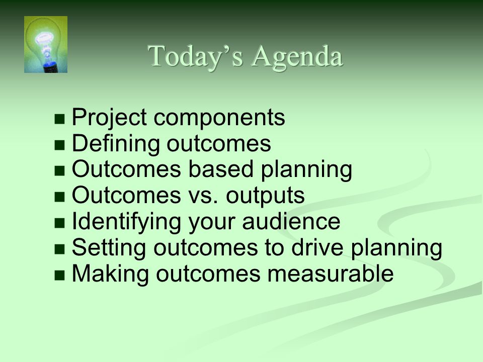 Project components Defining outcomes Outcomes based planning Outcomes vs.