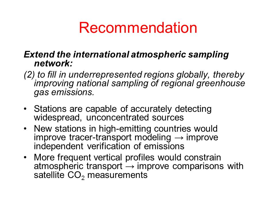Recommendation Extend the international atmospheric sampling network: (2) to fill in underrepresented regions globally, thereby improving national sampling of regional greenhouse gas emissions.