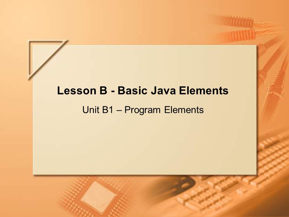 Slide 1 of 69. Lecture B Lesson B - Basic Java Elements Unit B1 ...