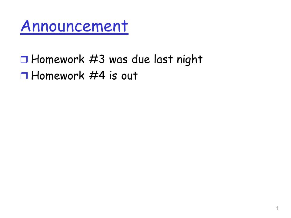 1 Announcement r Homework #3 was due last night r Homework #4 is out