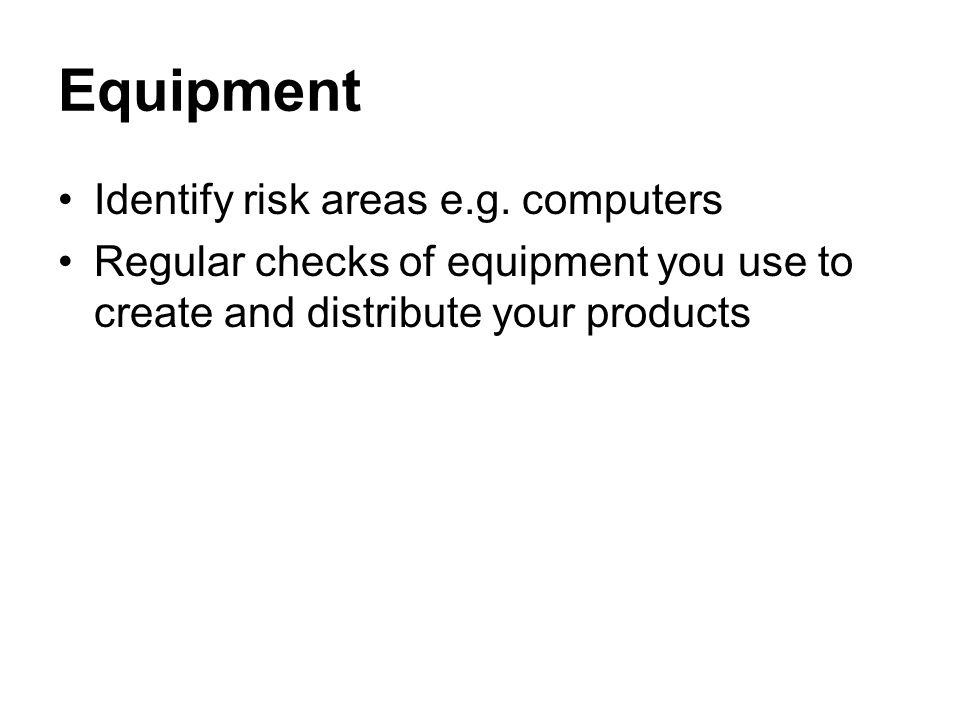 Equipment Identify risk areas e.g.