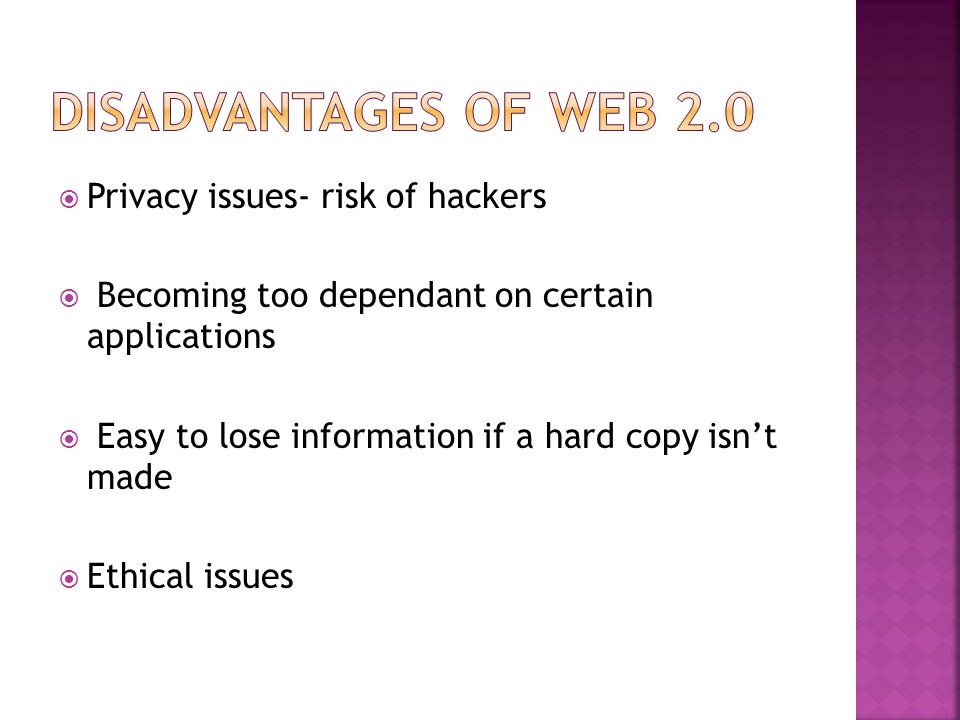  Privacy issues- risk of hackers  Becoming too dependant on certain applications  Easy to lose information if a hard copy isn’t made  Ethical issues