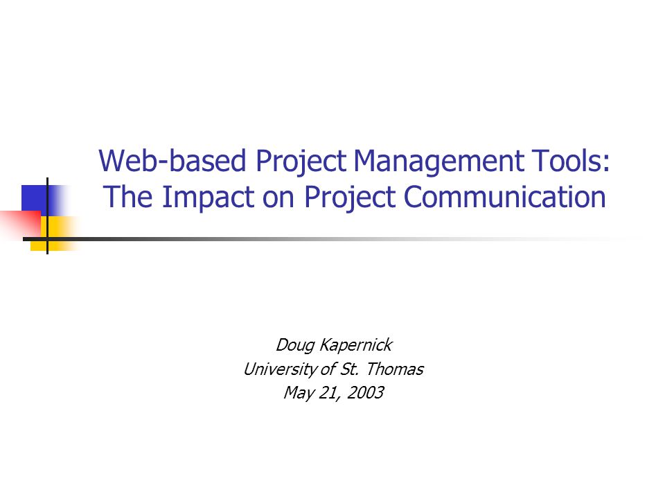 Web-based Project Management Tools: The Impact on Project Communication Doug Kapernick University of St.