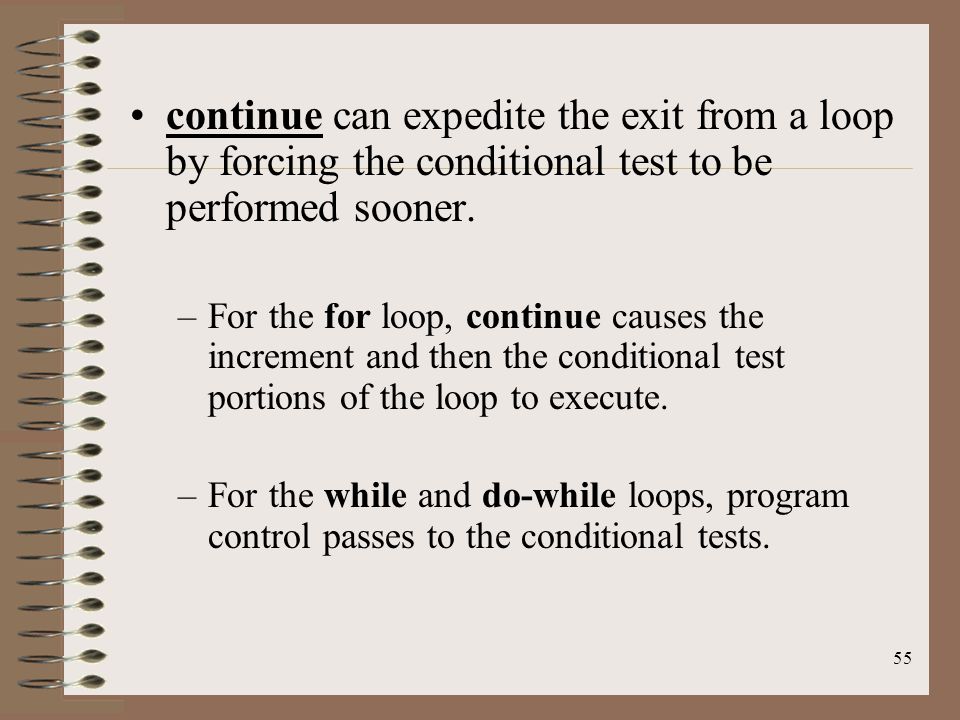 55 continue can expedite the exit from a loop by forcing the conditional test to be performed sooner.