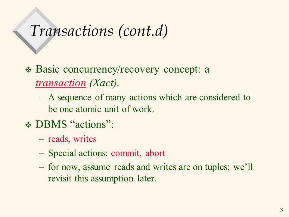 3 Transactions (cont.d)  Basic concurrency/recovery concept: a transaction (Xact).