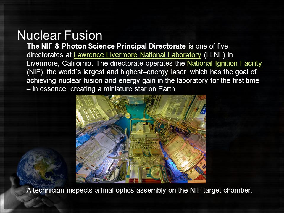 Nuclear Fusion The NIF & Photon Science Principal Directorate is one of five directorates at Lawrence Livermore National Laboratory (LLNL) in Livermore, California.