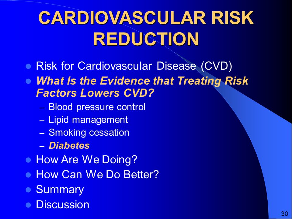 CARDIOVASCULAR RISK REDUCTION Risk for Cardiovascular Disease (CVD) What Is the Evidence that Treating Risk Factors Lowers CVD.