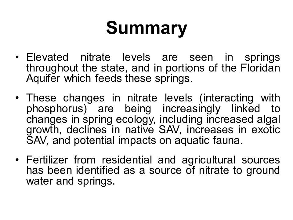Summary Elevated nitrate levels are seen in springs throughout the state, and in portions of the Floridan Aquifer which feeds these springs.