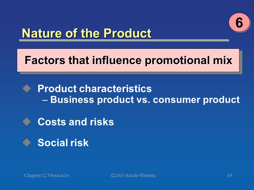 ©2003 South-Western Chapter 12 Version 3e45 Nature of the Product 6 6  Product characteristics –Business product vs.