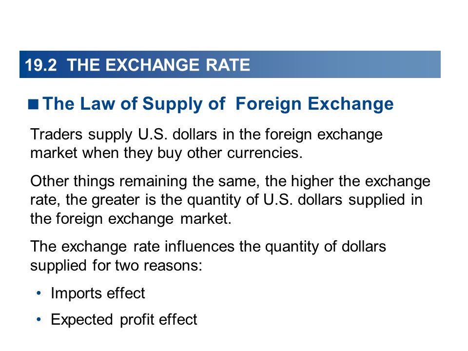 19.2 THE EXCHANGE RATE  The Law of Supply of Foreign Exchange Traders supply U.S.