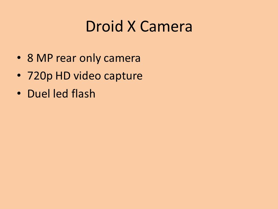 Droid X Camera 8 MP rear only camera 720p HD video capture Duel led flash