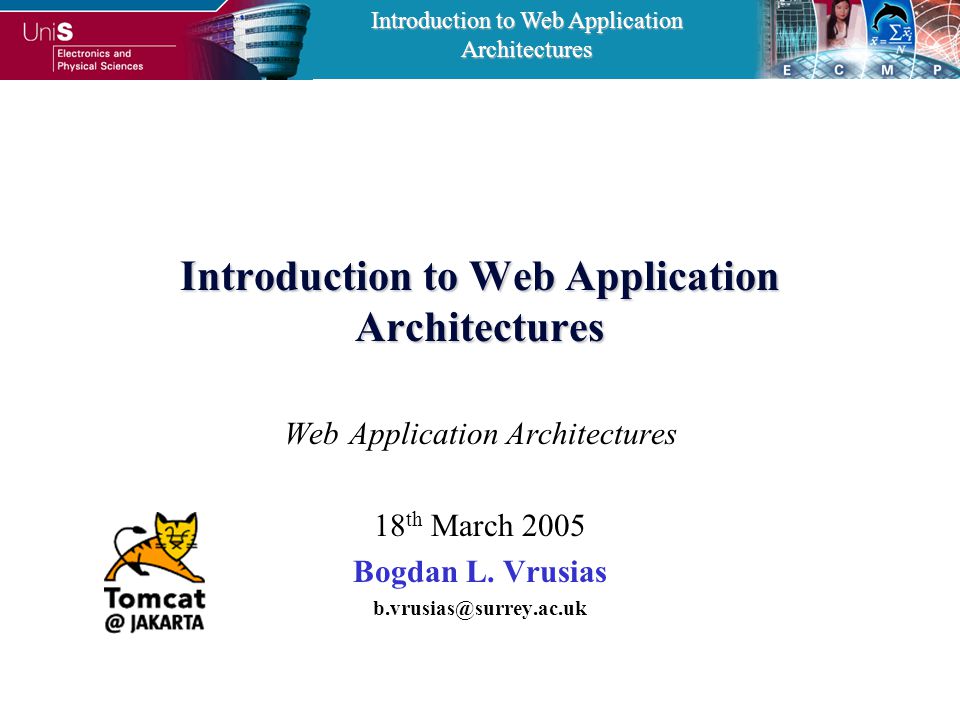 Introduction to Web Application Architectures Web Application Architectures 18 th March 2005 Bogdan L.